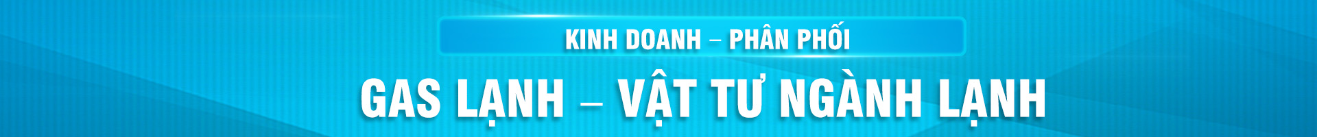 GAS LẠNH - VẬT TƯ NGÀNH LẠNH